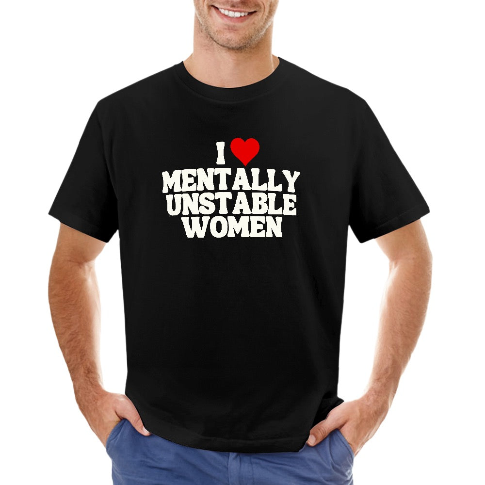 I ❤️ MENTALLY UNSTABLE WOMEN TEE