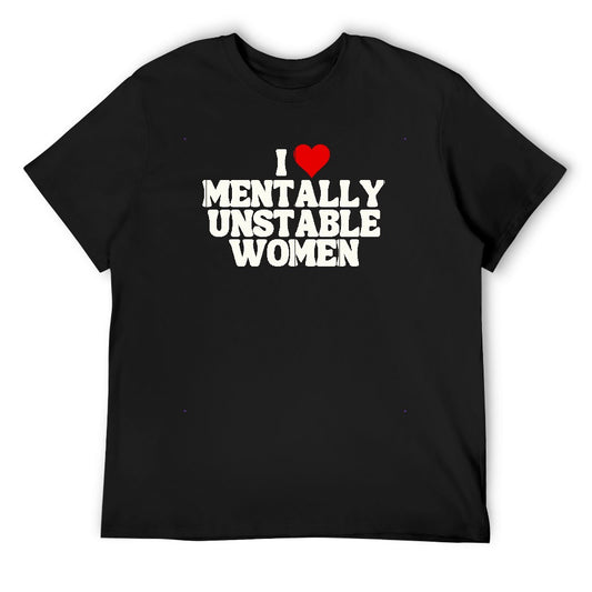 I ❤️ MENTALLY UNSTABLE WOMEN TEE